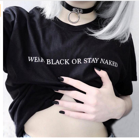 Wear Black Or Stay Naked T-shirt Fashion Funny Harajuku Tumblr Hipster Women Tops Black White Causal Tee Shirt Femme Clothing